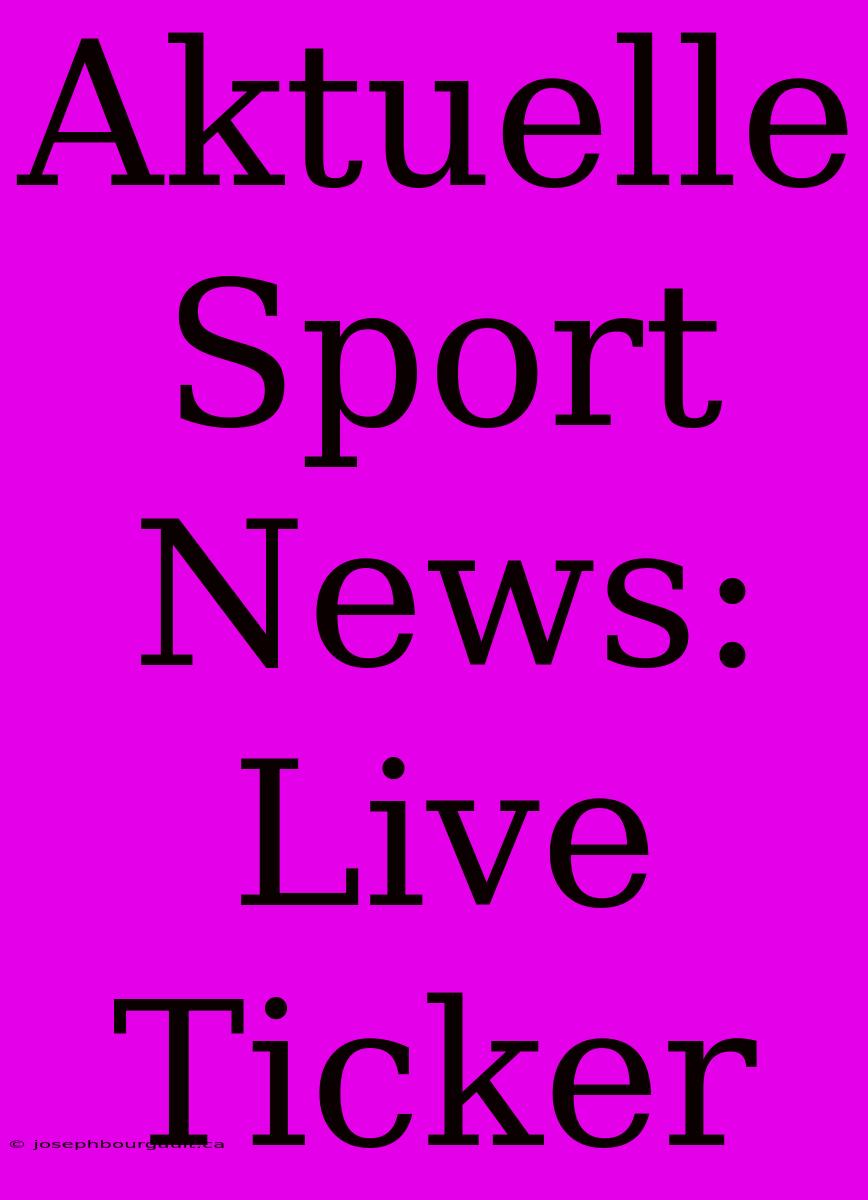 Aktuelle Sport News: Live Ticker