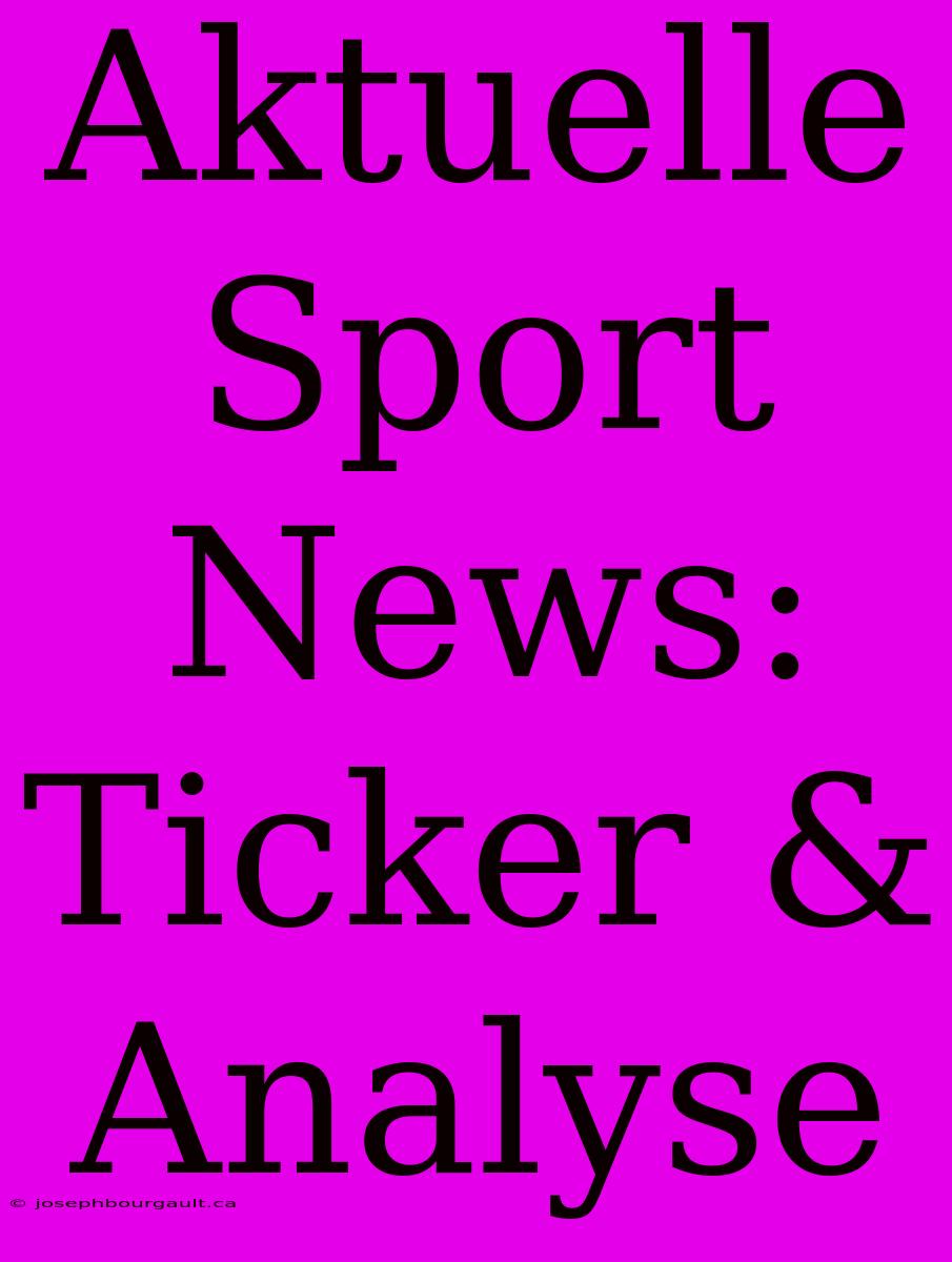 Aktuelle Sport News: Ticker & Analyse