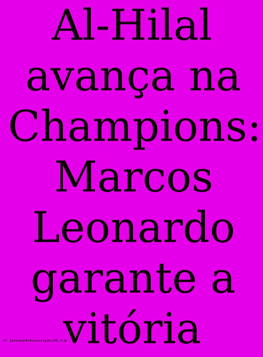 Al-Hilal Avança Na Champions: Marcos Leonardo Garante A Vitória