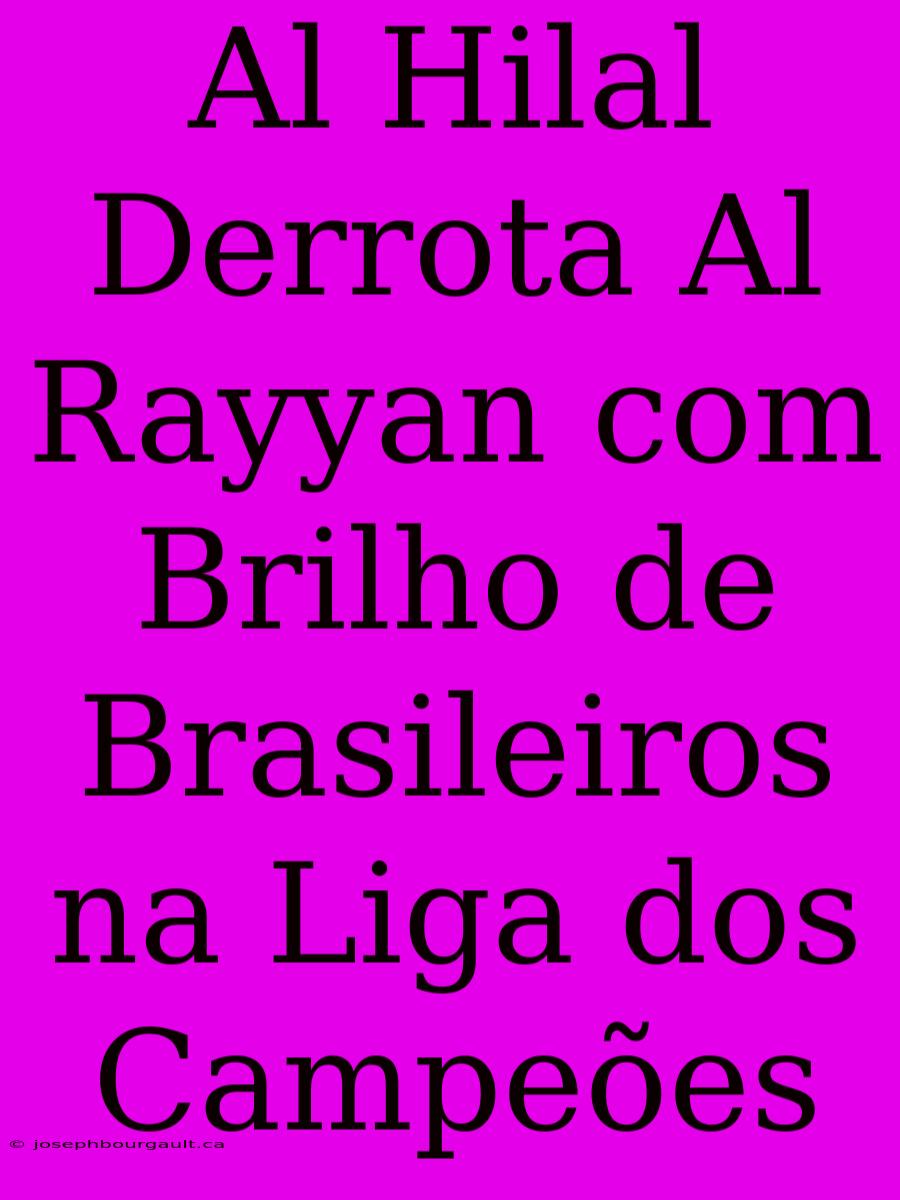 Al Hilal Derrota Al Rayyan Com Brilho De Brasileiros Na Liga Dos Campeões