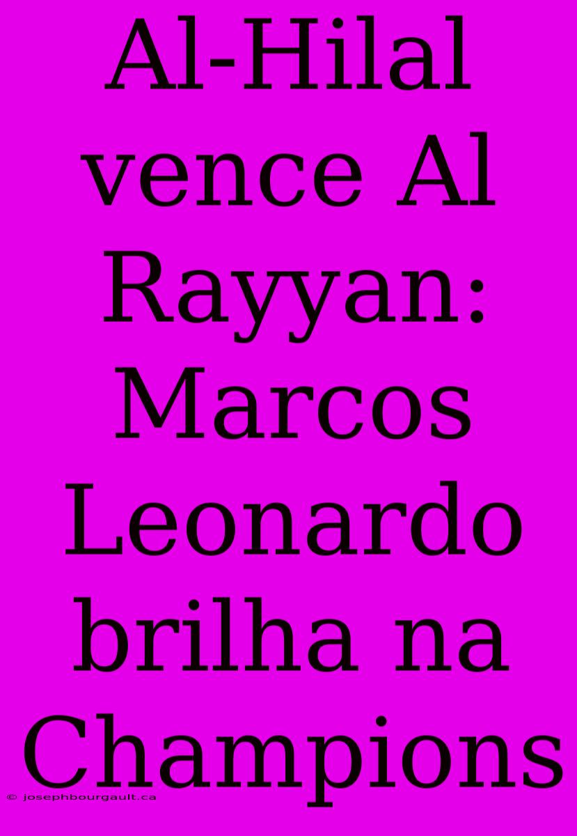 Al-Hilal Vence Al Rayyan: Marcos Leonardo Brilha Na Champions