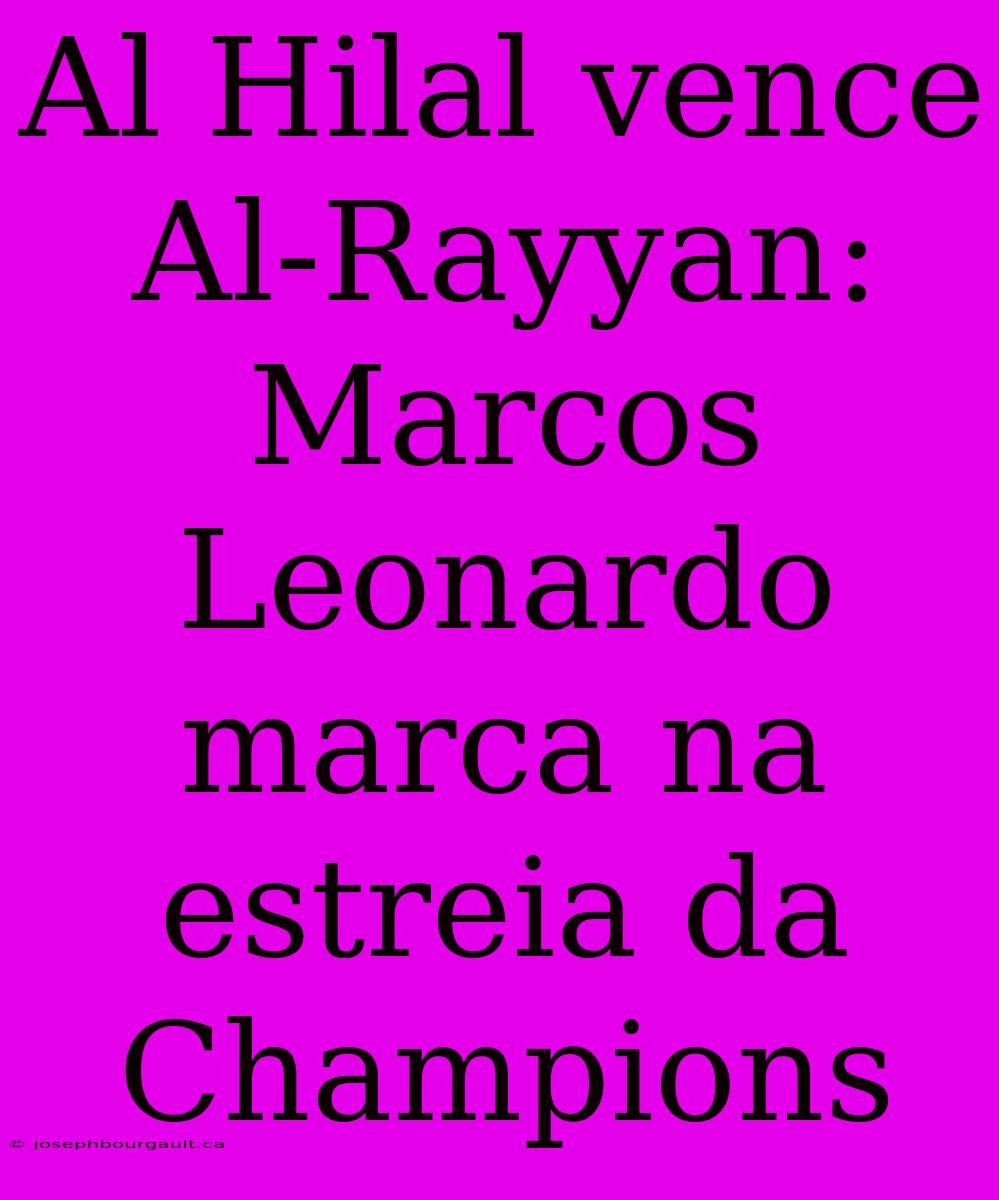 Al Hilal Vence Al-Rayyan: Marcos Leonardo Marca Na Estreia Da Champions