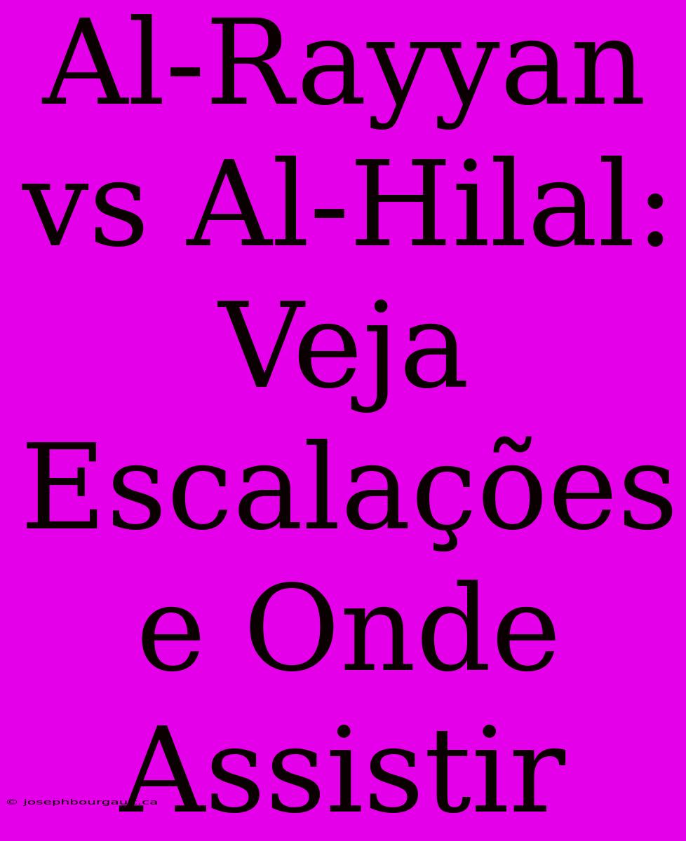 Al-Rayyan Vs Al-Hilal: Veja Escalações E Onde Assistir