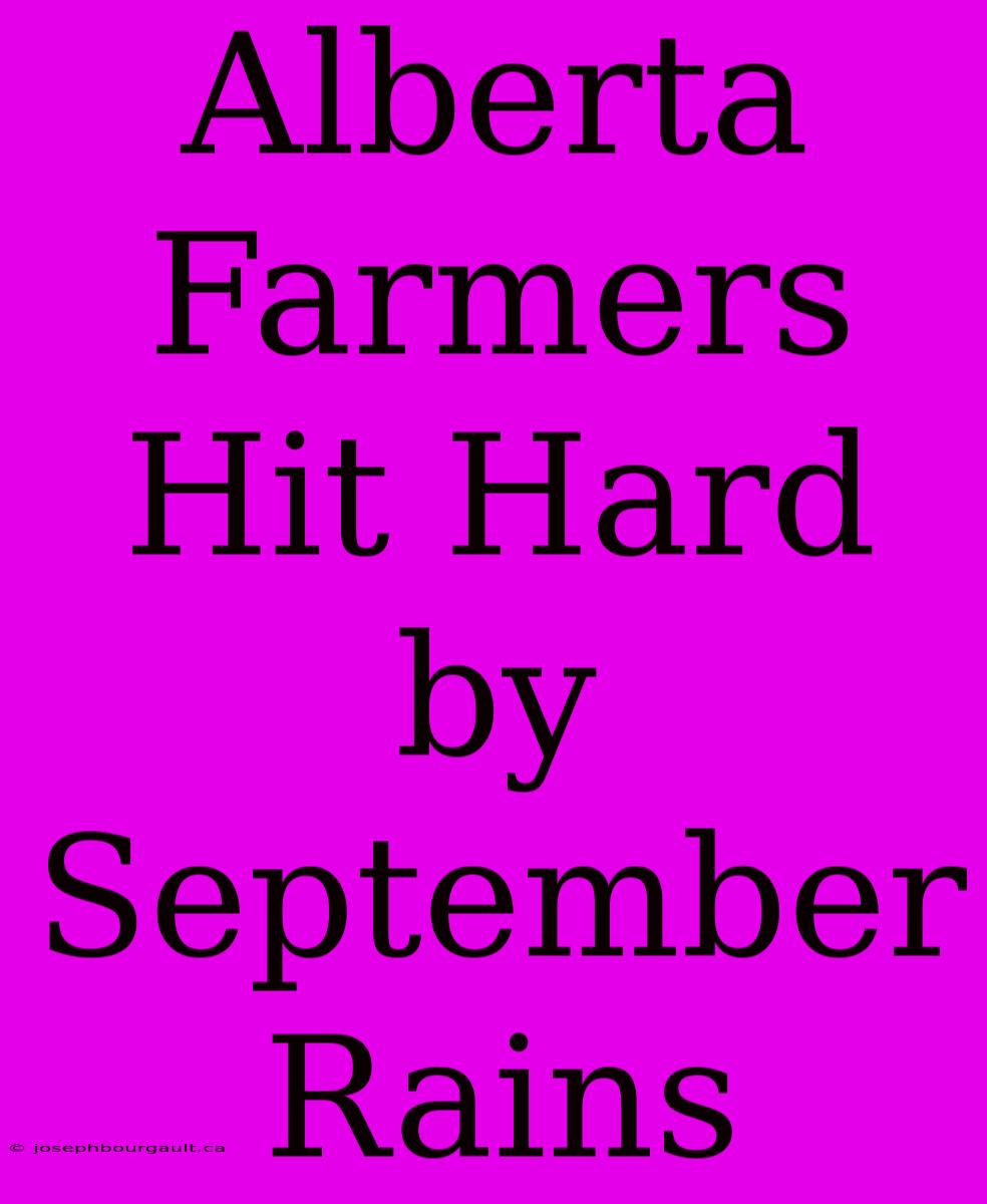 Alberta Farmers Hit Hard By September Rains