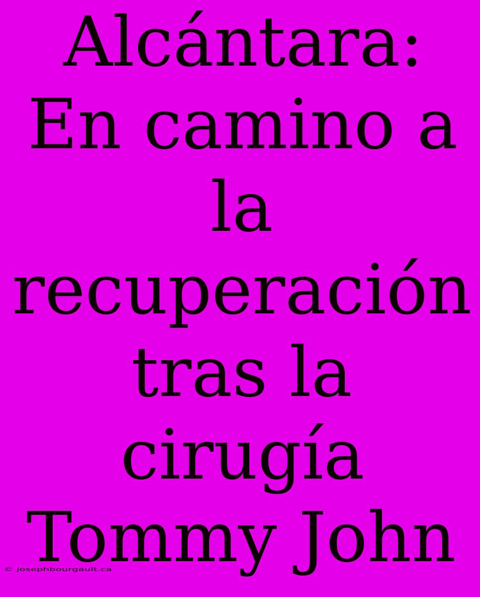 Alcántara: En Camino A La Recuperación Tras La Cirugía Tommy John