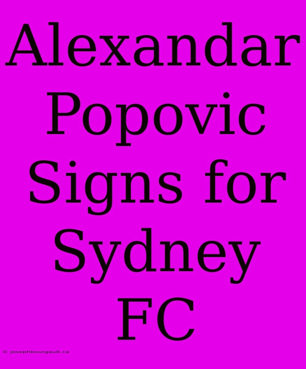 Alexandar Popovic Signs For Sydney FC