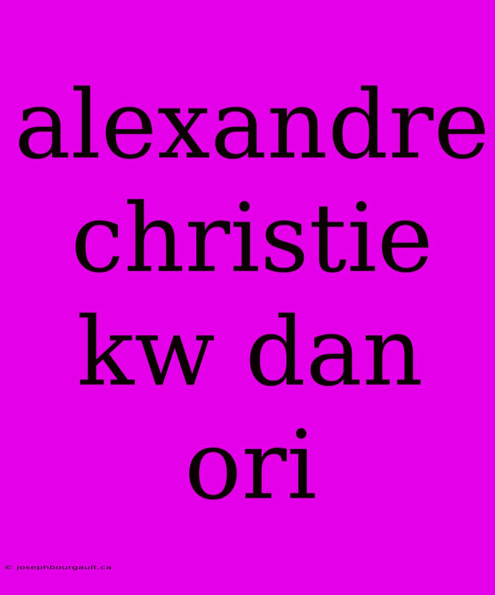 Alexandre Christie Kw Dan Ori