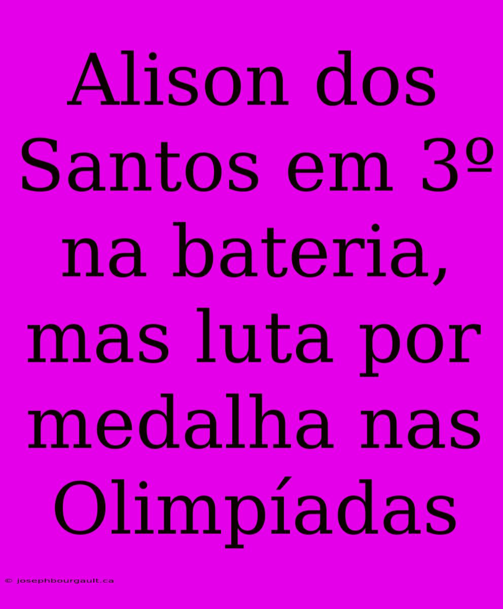 Alison Dos Santos Em 3º Na Bateria, Mas Luta Por Medalha Nas Olimpíadas