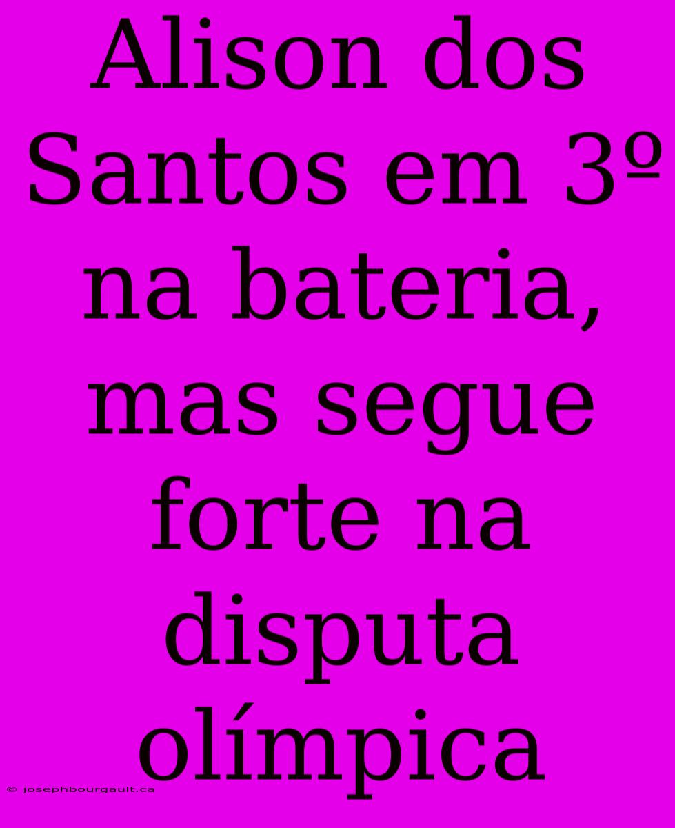 Alison Dos Santos Em 3º Na Bateria, Mas Segue Forte Na Disputa Olímpica