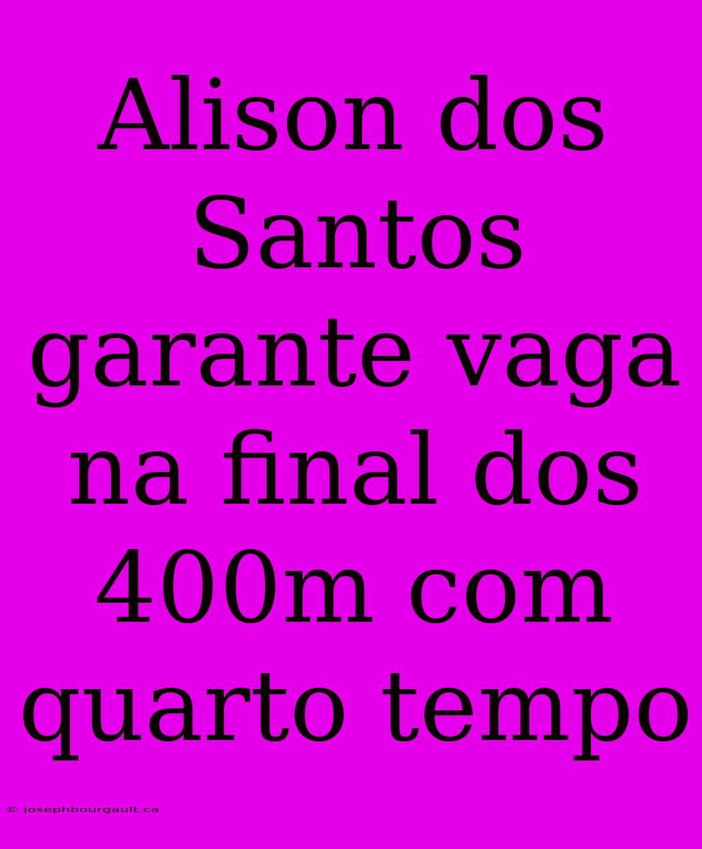 Alison Dos Santos Garante Vaga Na Final Dos 400m Com Quarto Tempo