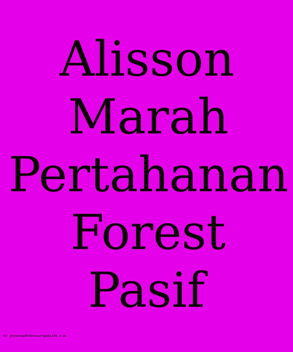 Alisson Marah Pertahanan Forest Pasif