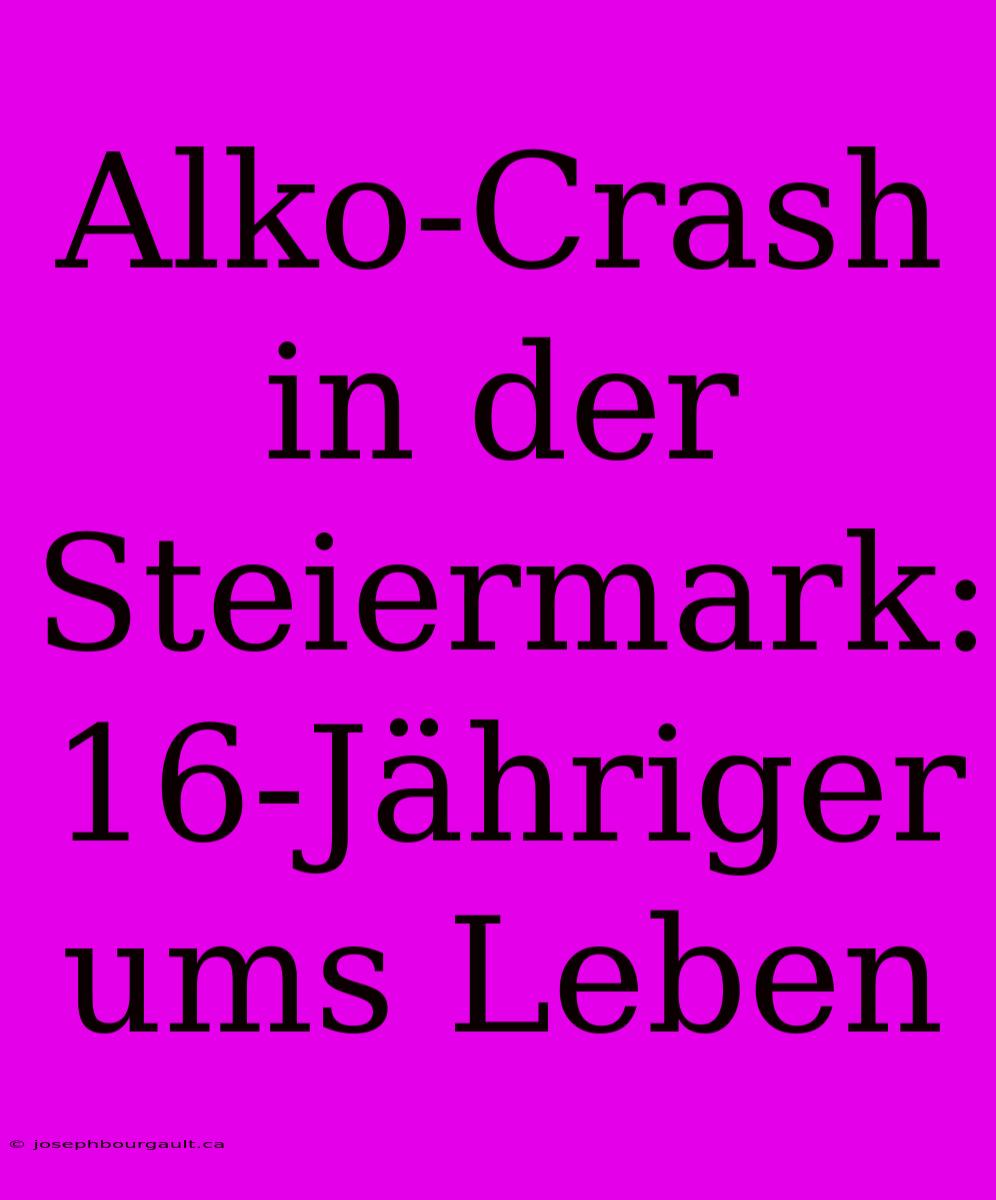 Alko-Crash In Der Steiermark: 16-Jähriger Ums Leben