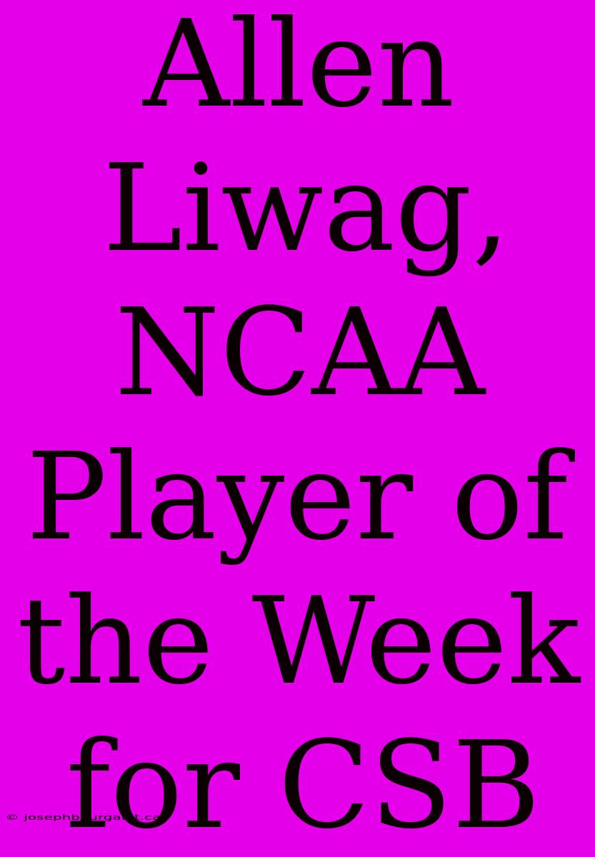 Allen Liwag, NCAA Player Of The Week For CSB