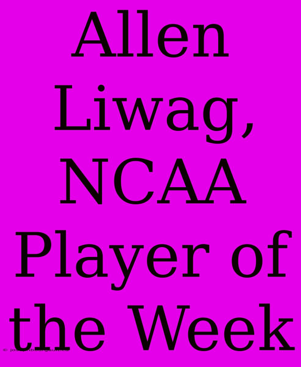 Allen Liwag, NCAA Player Of The Week