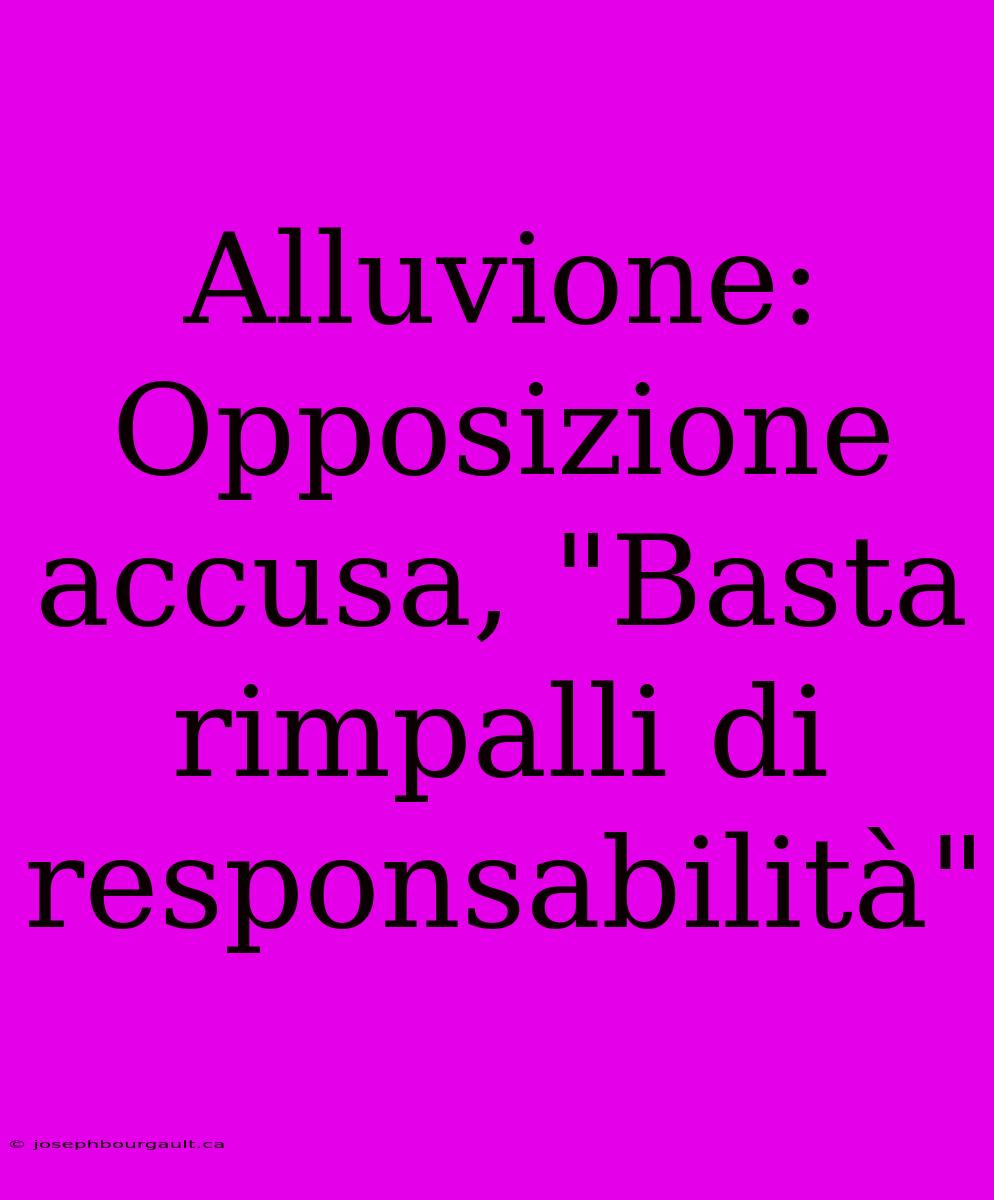 Alluvione: Opposizione Accusa, 