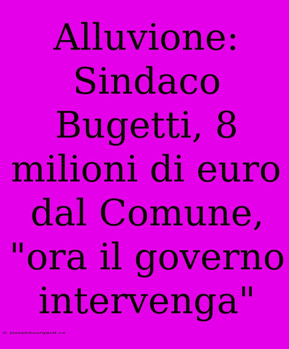 Alluvione: Sindaco Bugetti, 8 Milioni Di Euro Dal Comune, 