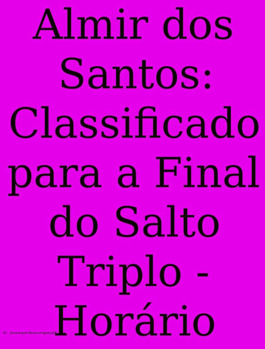 Almir Dos Santos: Classificado Para A Final Do Salto Triplo - Horário