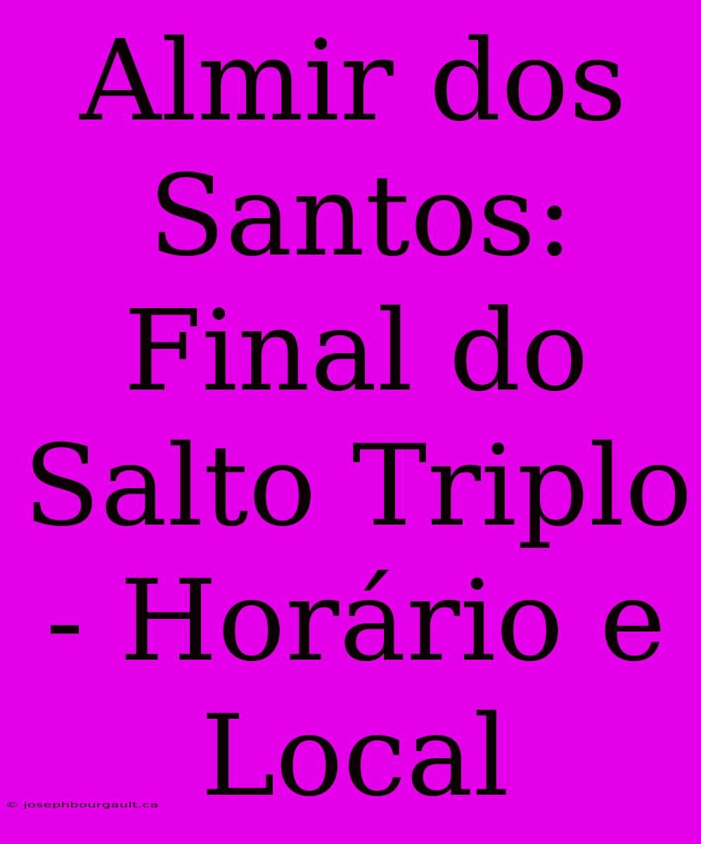 Almir Dos Santos: Final Do Salto Triplo - Horário E Local