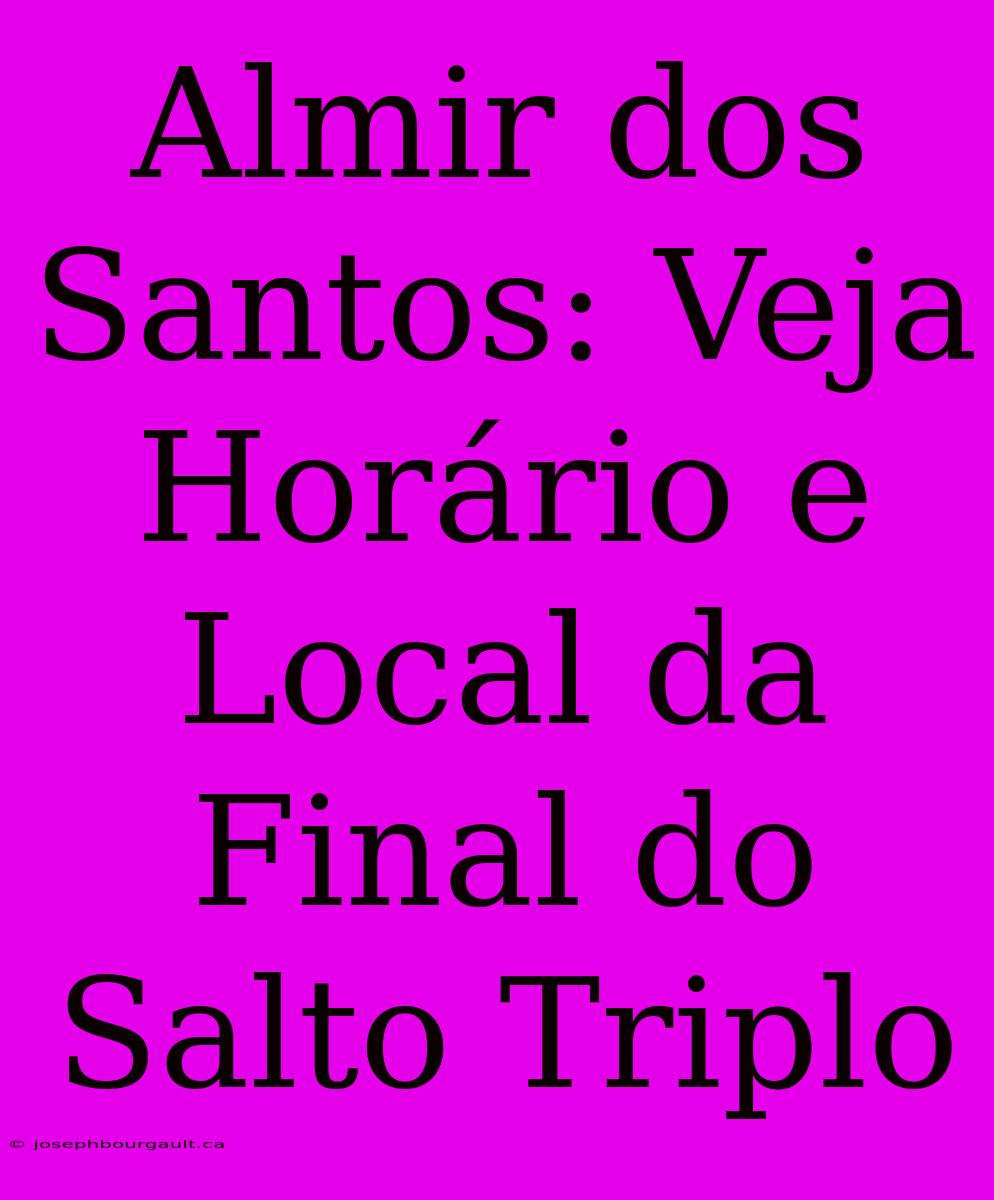 Almir Dos Santos: Veja Horário E Local Da Final Do Salto Triplo