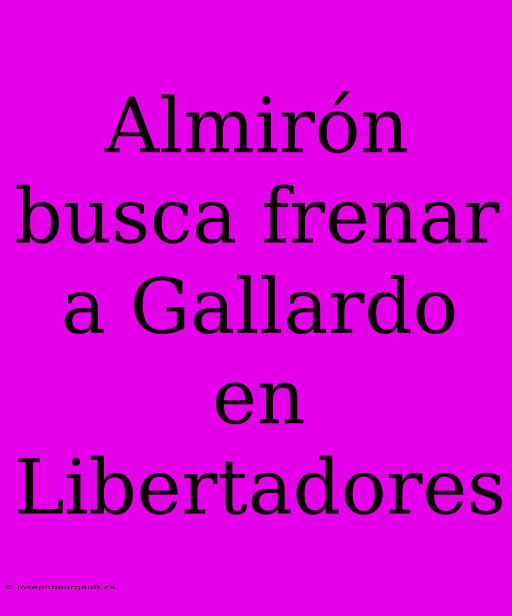 Almirón Busca Frenar A Gallardo En Libertadores