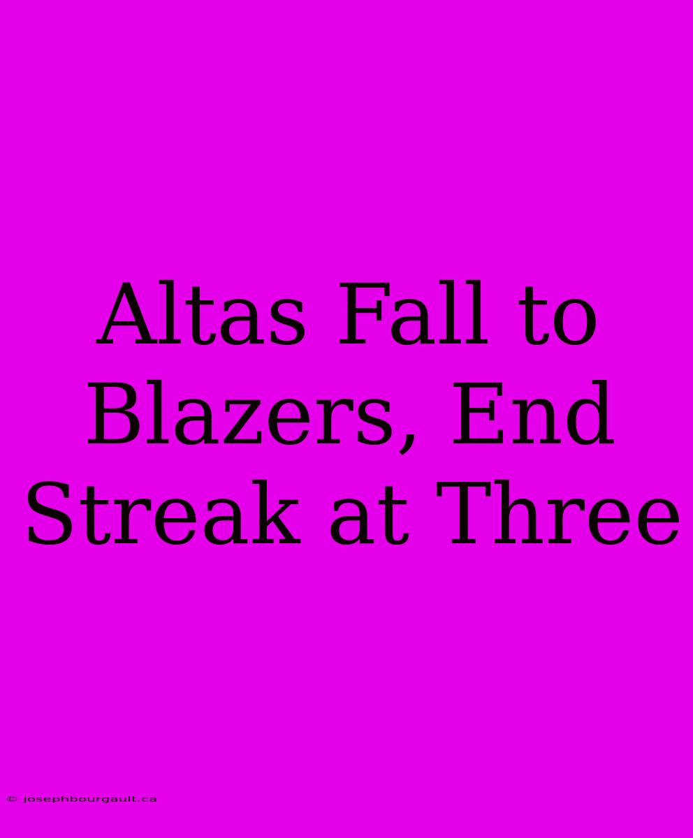 Altas Fall To Blazers, End Streak At Three