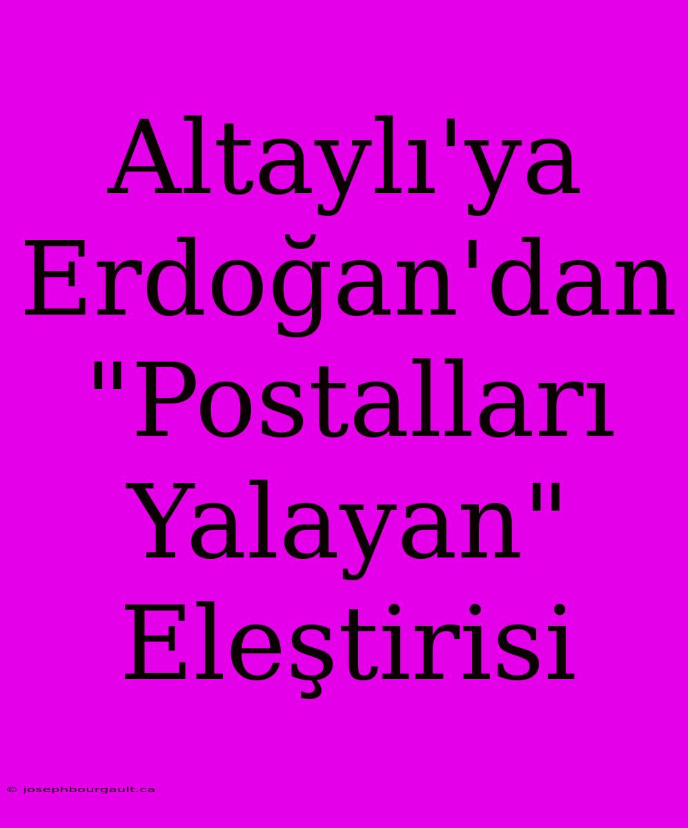 Altaylı'ya Erdoğan'dan 