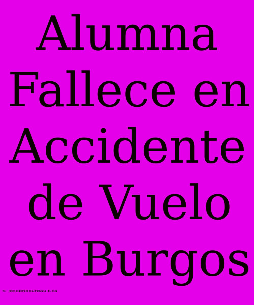 Alumna Fallece En Accidente De Vuelo En Burgos