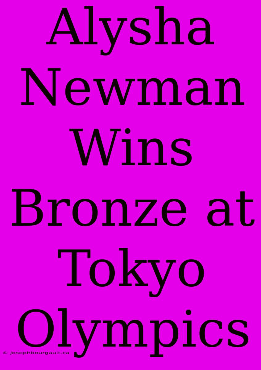 Alysha Newman Wins Bronze At Tokyo Olympics