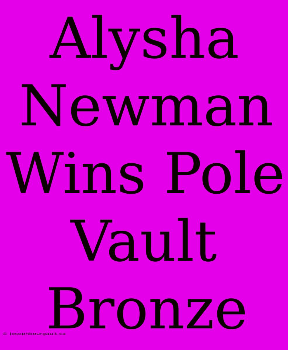 Alysha Newman Wins Pole Vault Bronze