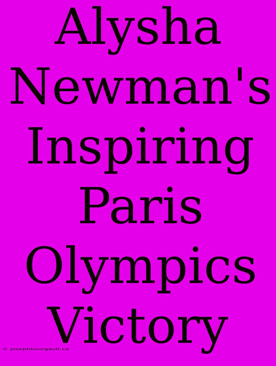 Alysha Newman's Inspiring Paris Olympics Victory