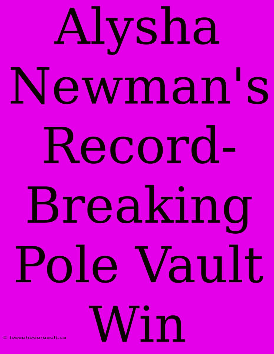 Alysha Newman's Record-Breaking Pole Vault Win