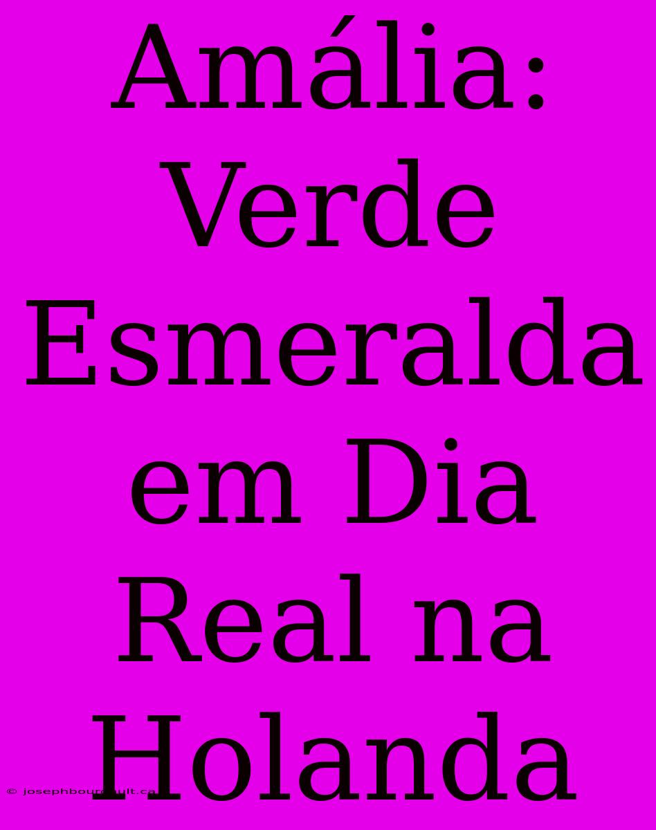 Amália: Verde Esmeralda Em Dia Real Na Holanda