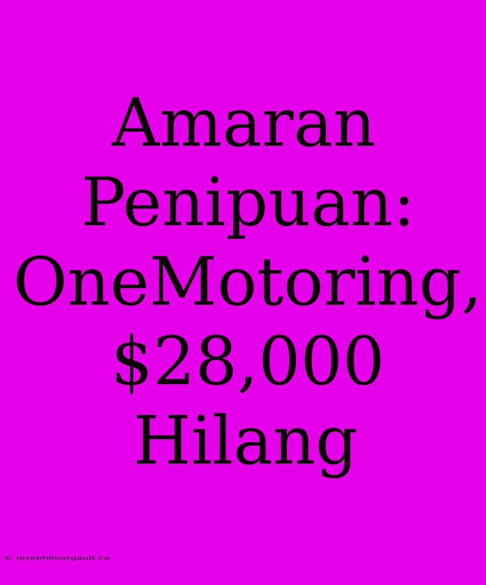 Amaran Penipuan: OneMotoring, $28,000 Hilang