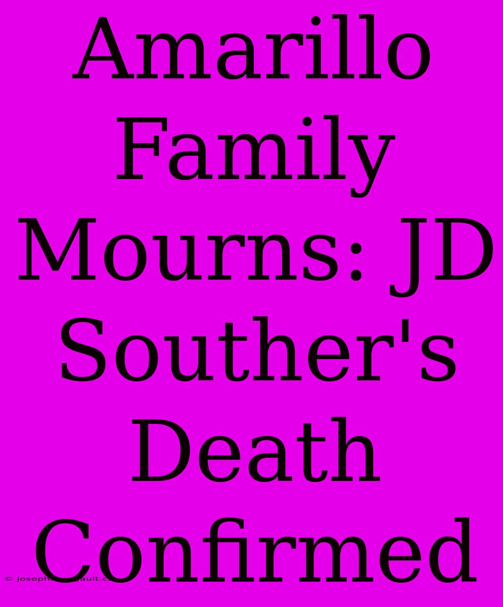 Amarillo Family Mourns: JD Souther's Death Confirmed