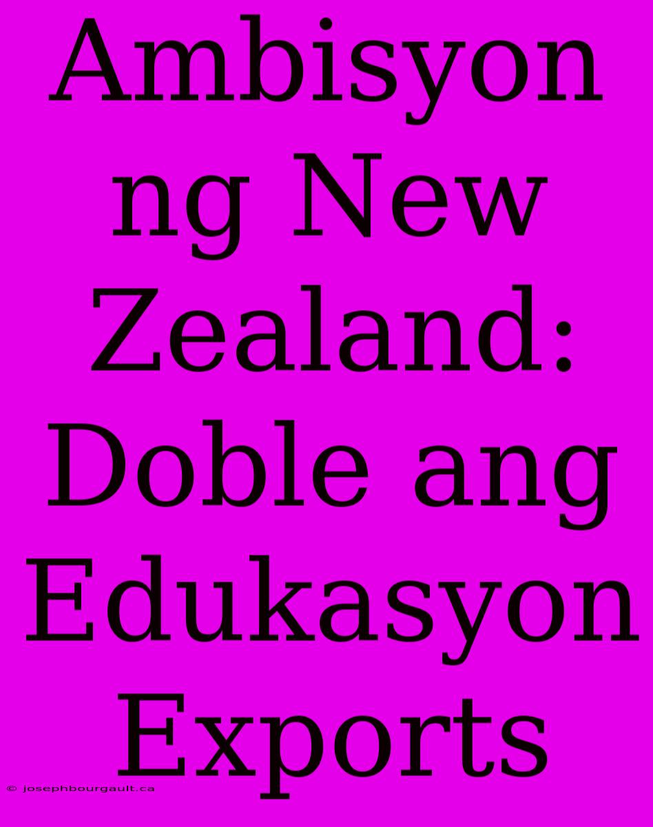 Ambisyon Ng New Zealand: Doble Ang Edukasyon Exports