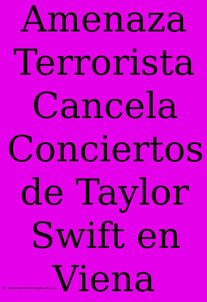 Amenaza Terrorista Cancela Conciertos De Taylor Swift En Viena