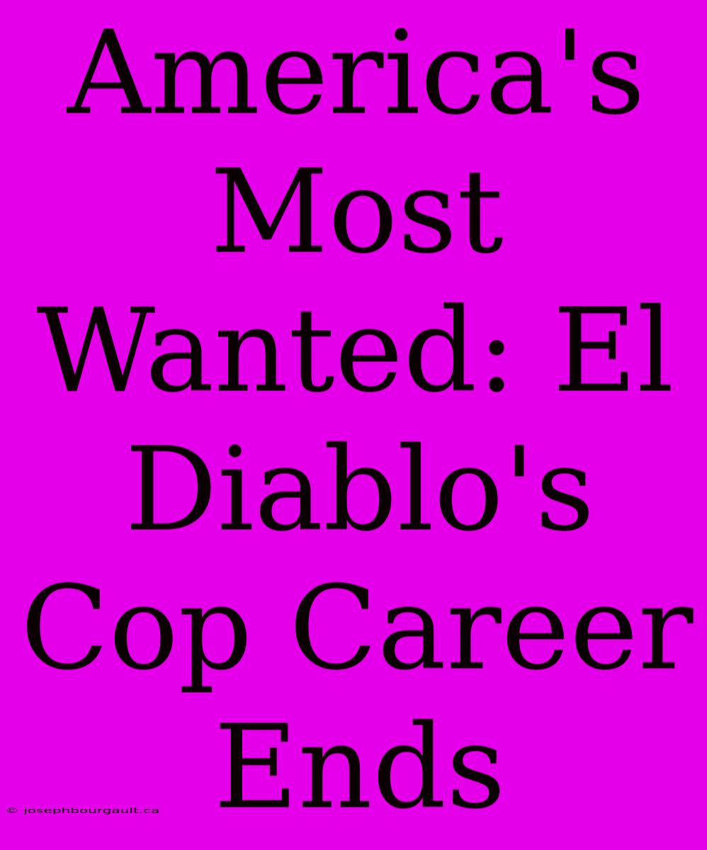 America's Most Wanted: El Diablo's Cop Career Ends