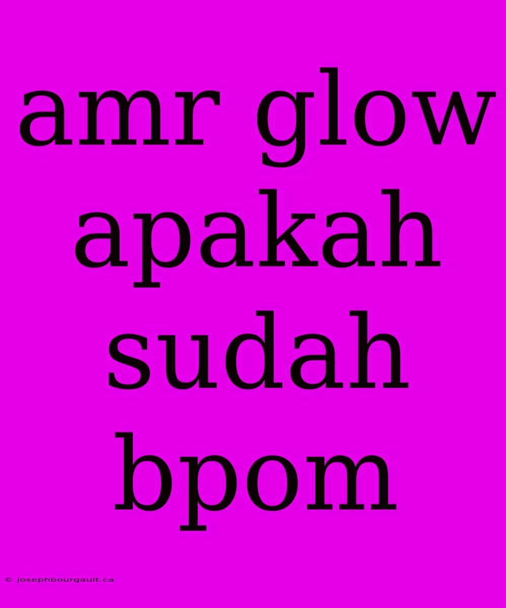 Amr Glow Apakah Sudah Bpom