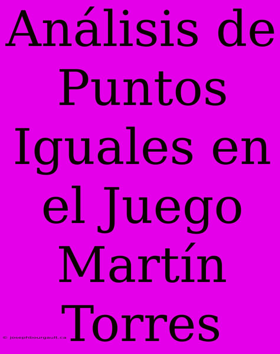 Análisis De Puntos Iguales En El Juego Martín Torres