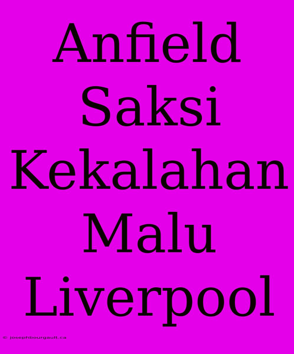 Anfield Saksi Kekalahan Malu Liverpool