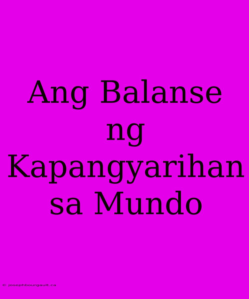 Ang Balanse Ng Kapangyarihan Sa Mundo