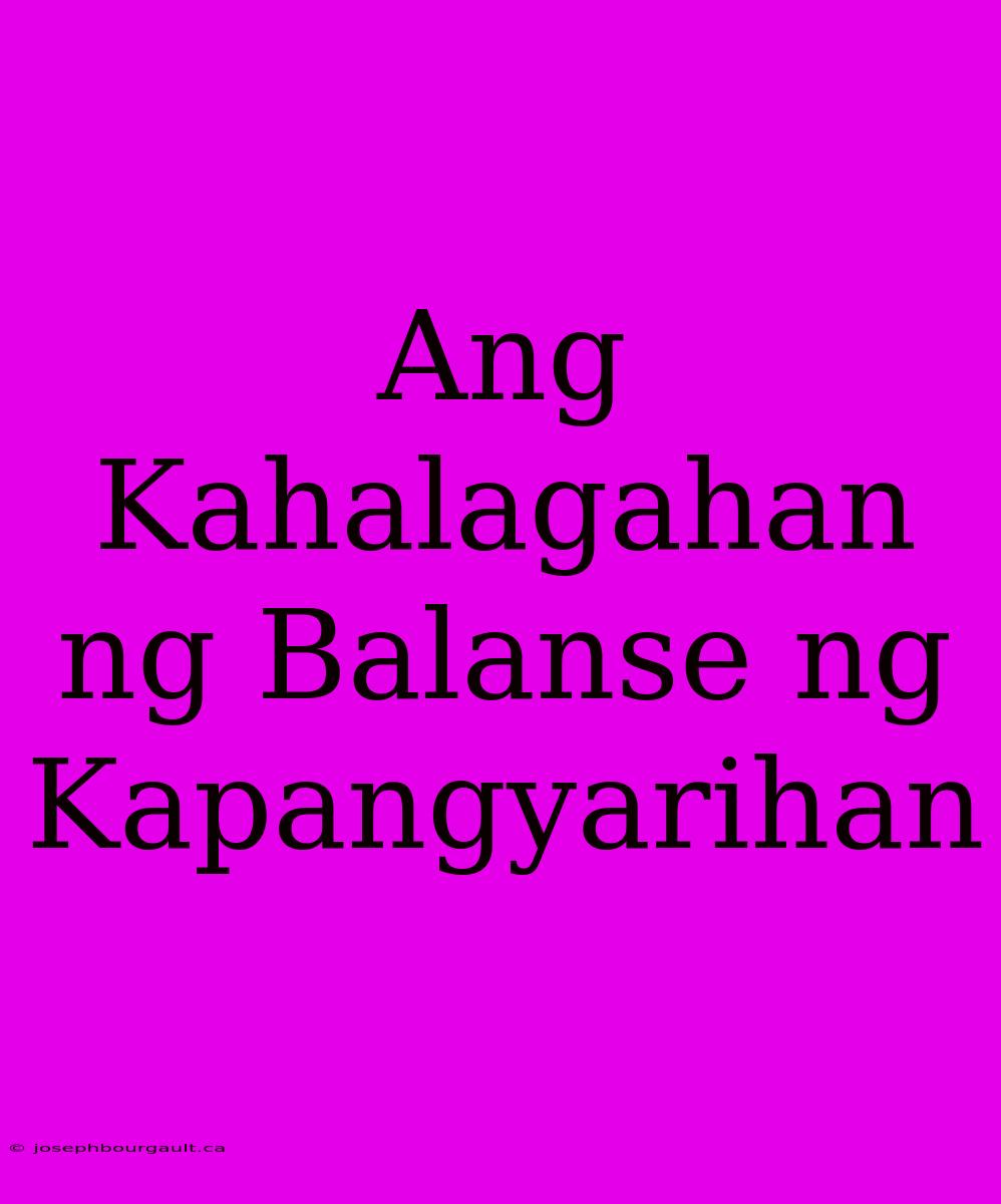 Ang Kahalagahan Ng Balanse Ng Kapangyarihan