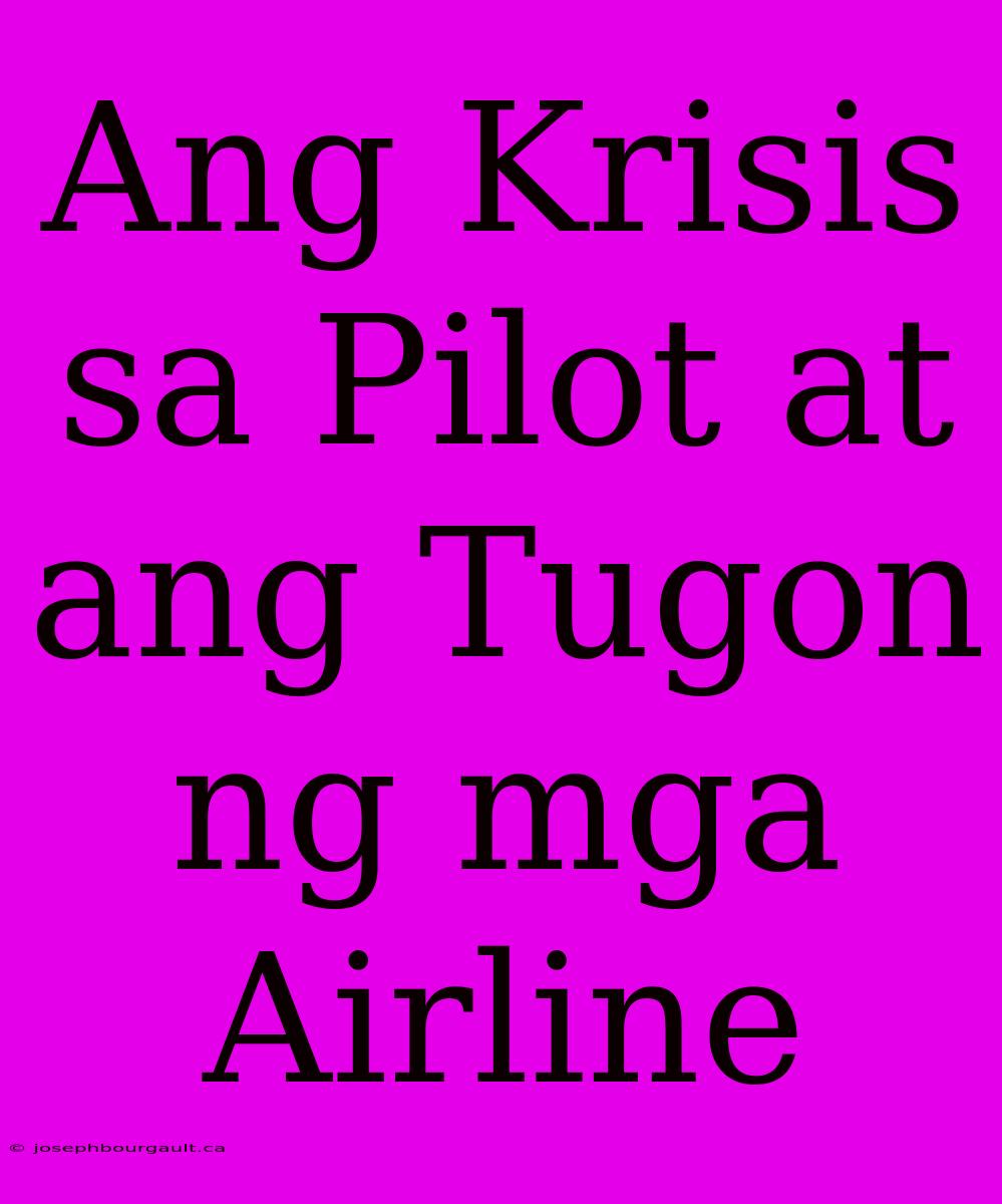 Ang Krisis Sa Pilot At Ang Tugon Ng Mga Airline