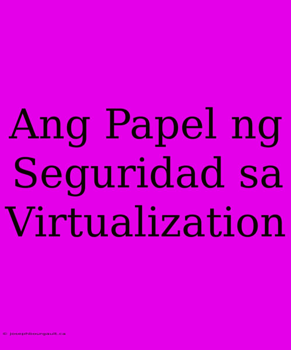 Ang Papel Ng Seguridad Sa Virtualization