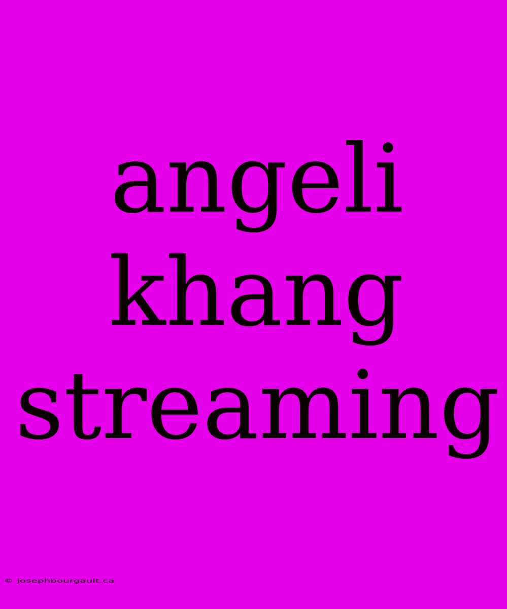 Angeli Khang Streaming