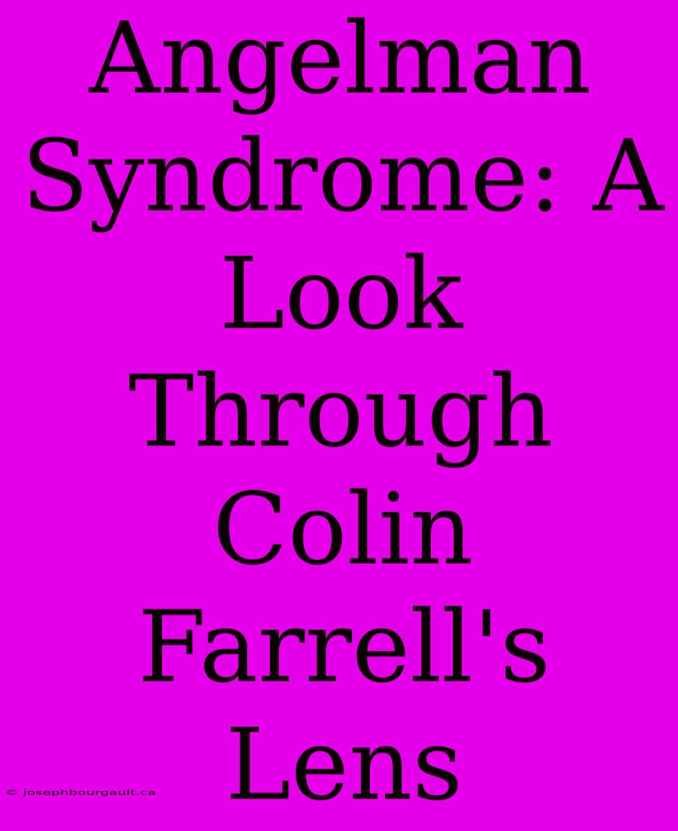 Angelman Syndrome: A Look Through Colin Farrell's Lens