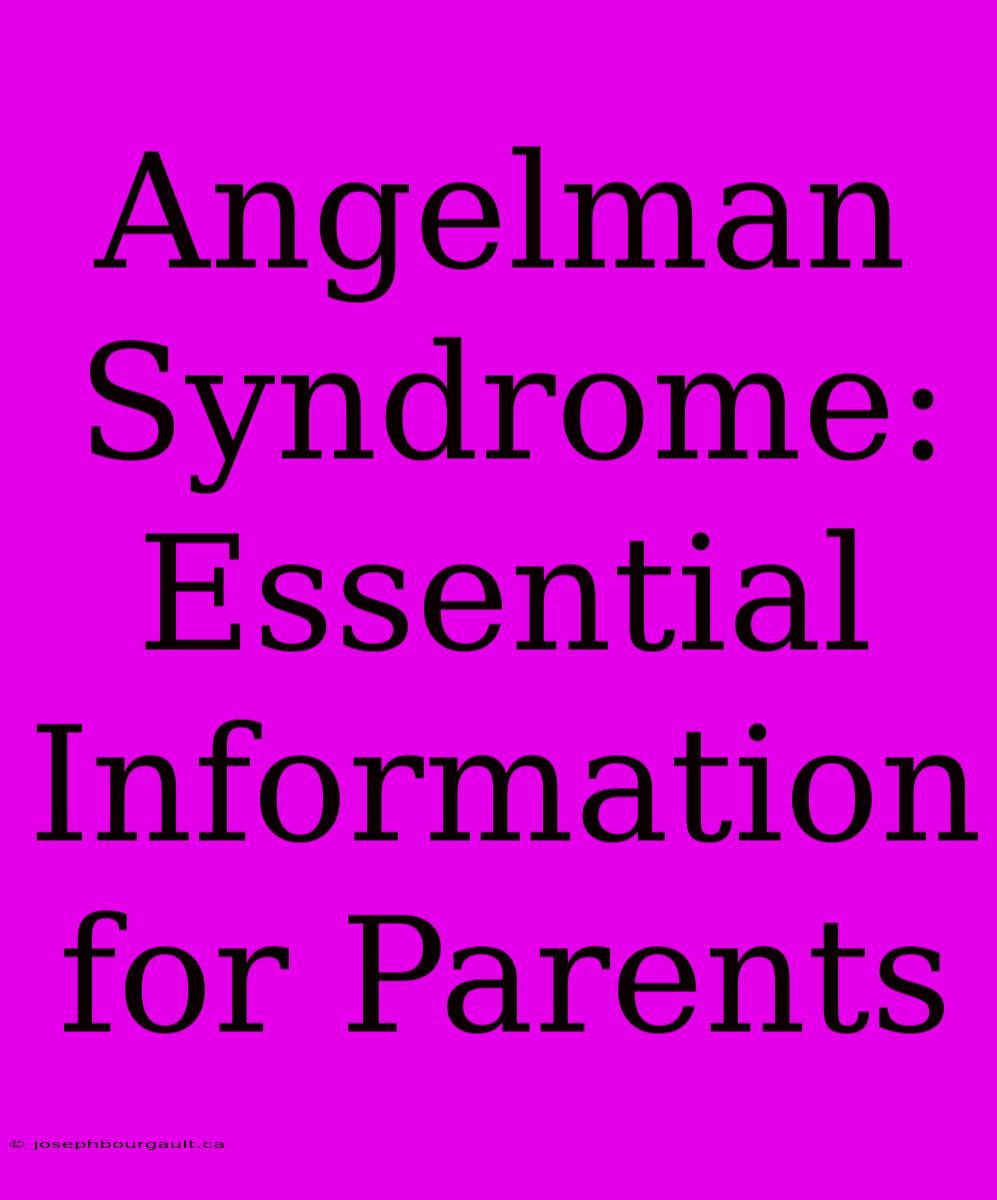 Angelman Syndrome:  Essential Information For Parents