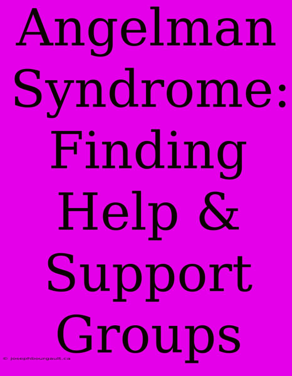 Angelman Syndrome: Finding Help & Support Groups