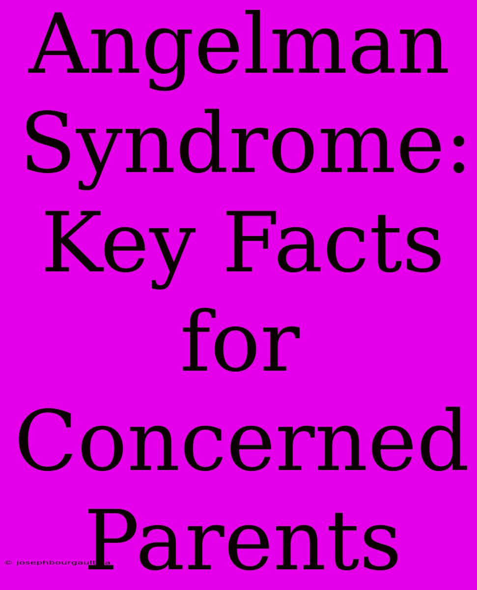 Angelman Syndrome: Key Facts For Concerned Parents