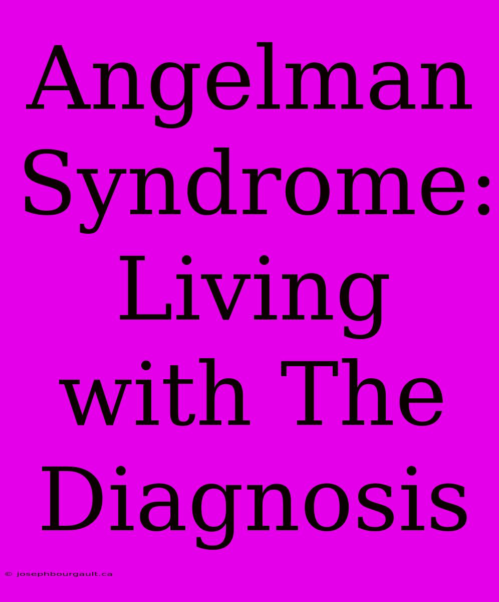 Angelman Syndrome: Living With The Diagnosis